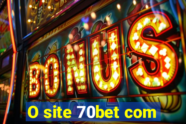 O site 70bet com